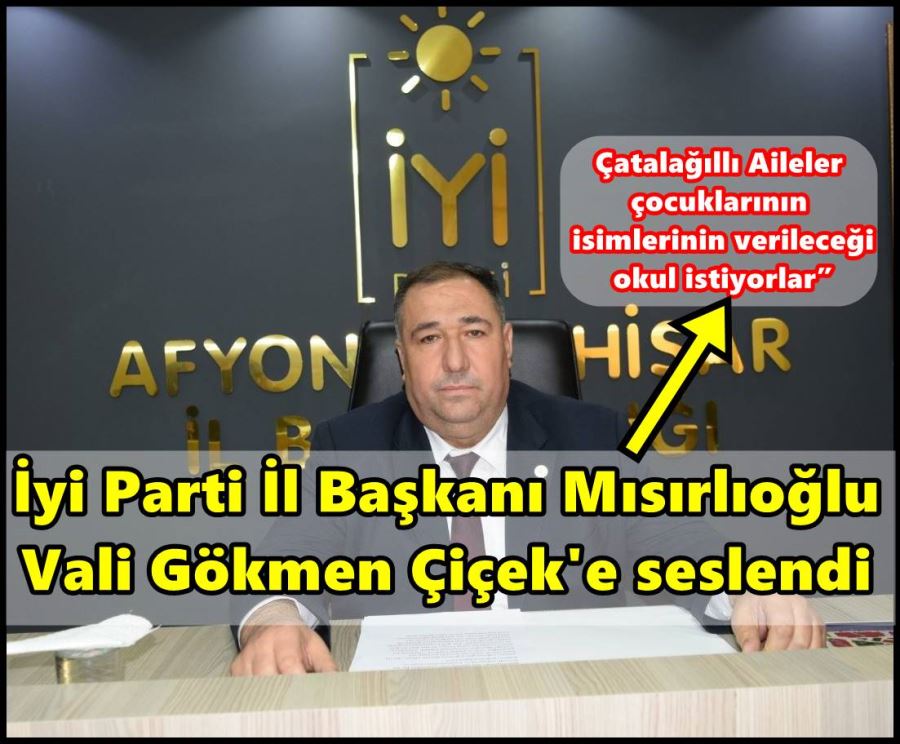 Mısırlıoğlu; “Çatalağıllı Aileler çocuklarının isimlerinin verileceği okul istiyorlar”