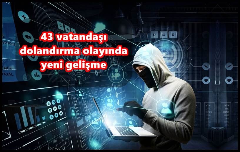 43 vatandaşı dolandırma olayında yeni gelişme