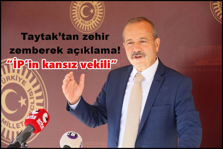 Taytak; “İP’in kansız vekili”