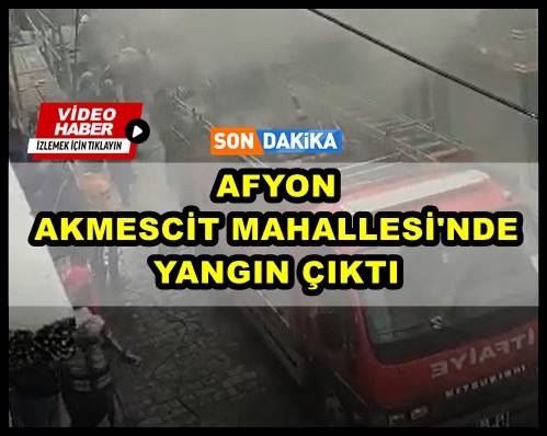 Afyon Akmescit Mahallesi’nde yangın çıktı