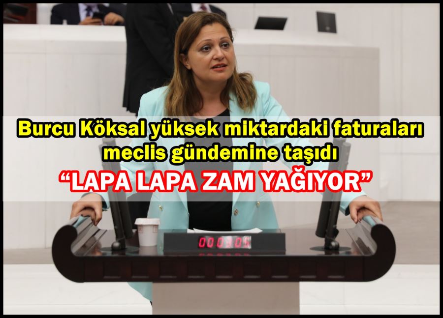 Burcu Köksal: “Lapa lapa zam yağıyor”