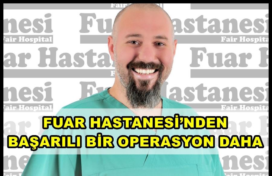 Fuar Hastanesi’nden başarılı bir operasyon daha