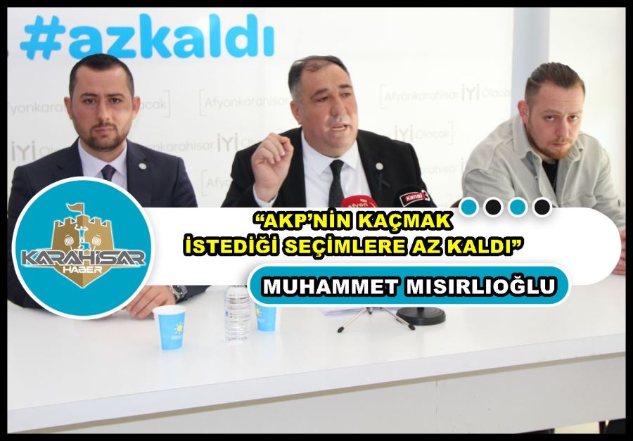 Mısırlıoğlu: “AKP’nin kaçmak istediği seçimlere az kaldı”