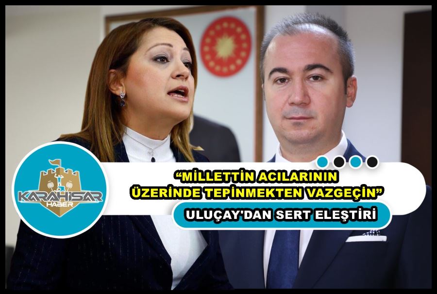 Uluçay: “Millettin acılarının üzerinde tepinmekten vazgeçin”