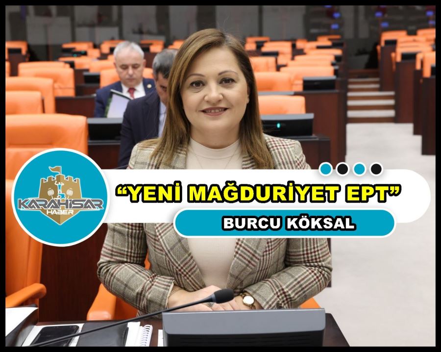 Burcu Köksal: “Yeni mağduriyet EPT”