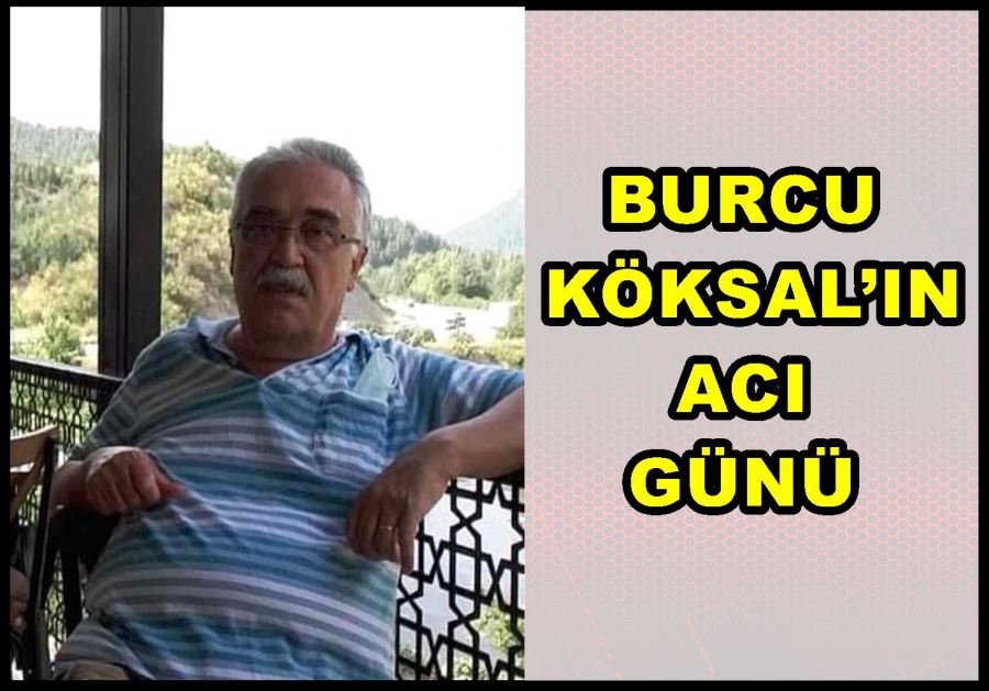 Burcu Köksal’ın acı günü