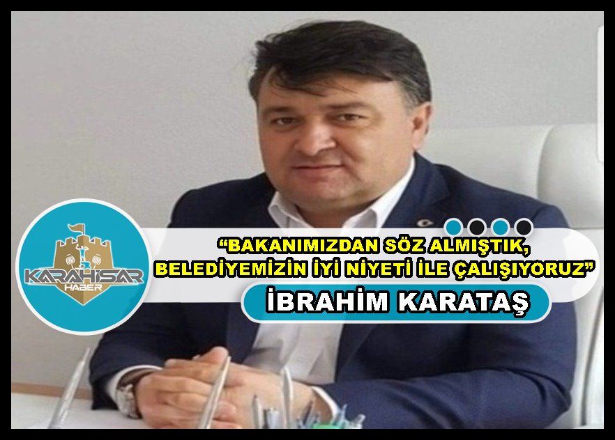 Karataş: “Bakanımızdan söz almıştık, belediyemizin iyi niyeti ile çalışıyoruz”