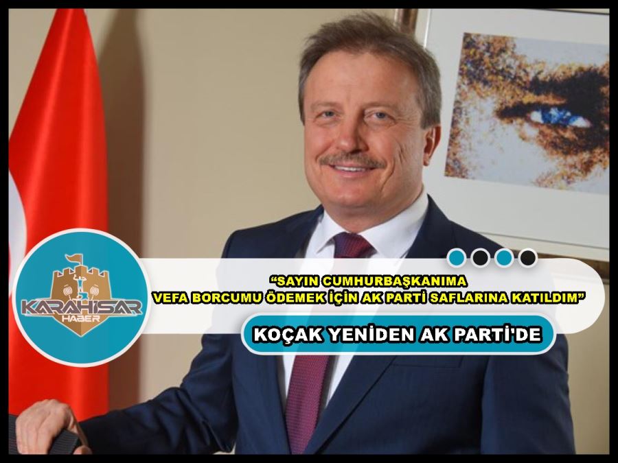 Koçak: “Sayın Cumhurbaşkanıma vefa borcumu ödemek için AK Parti saflarına katıldım”