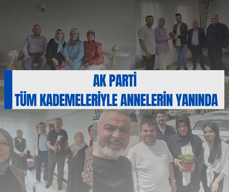 AK PARTİ TÜM KADEMELERİYLE ANNELERİN YANINDA