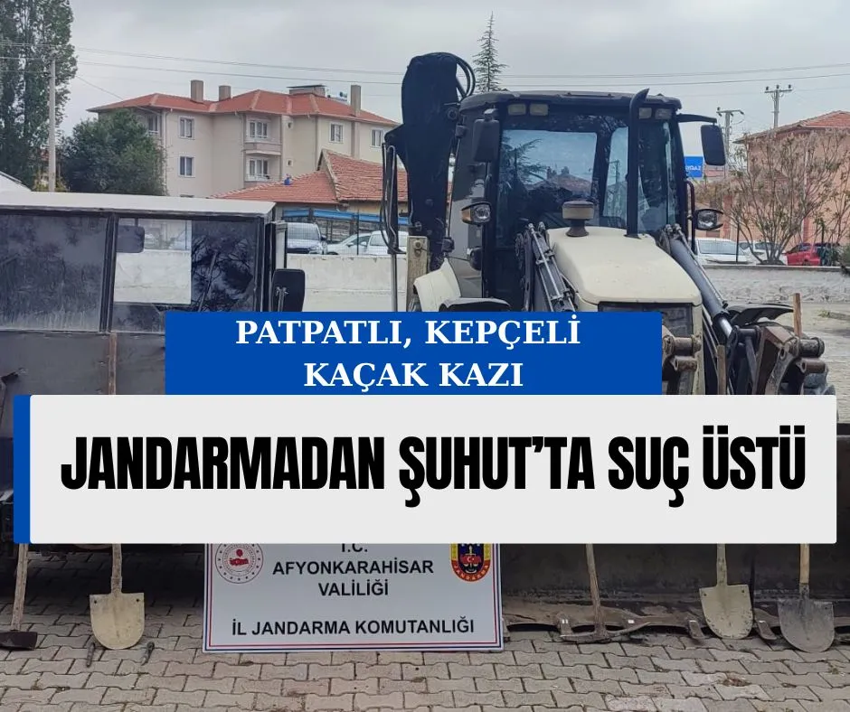 JANDARMADAN ŞUHUT’TA SUÇ ÜSTÜ