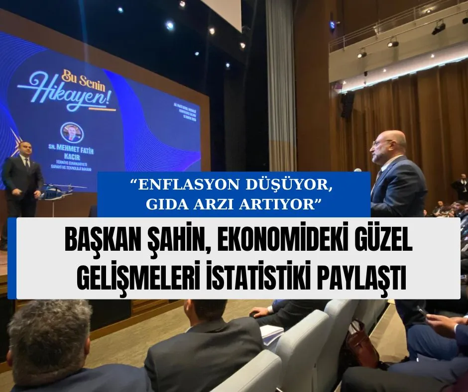 BAŞKAN ŞAHİN, EKONOMİDEKİ GÜZEL GELİŞMELERİ İSTATİSTİKİ PAYLAŞTI