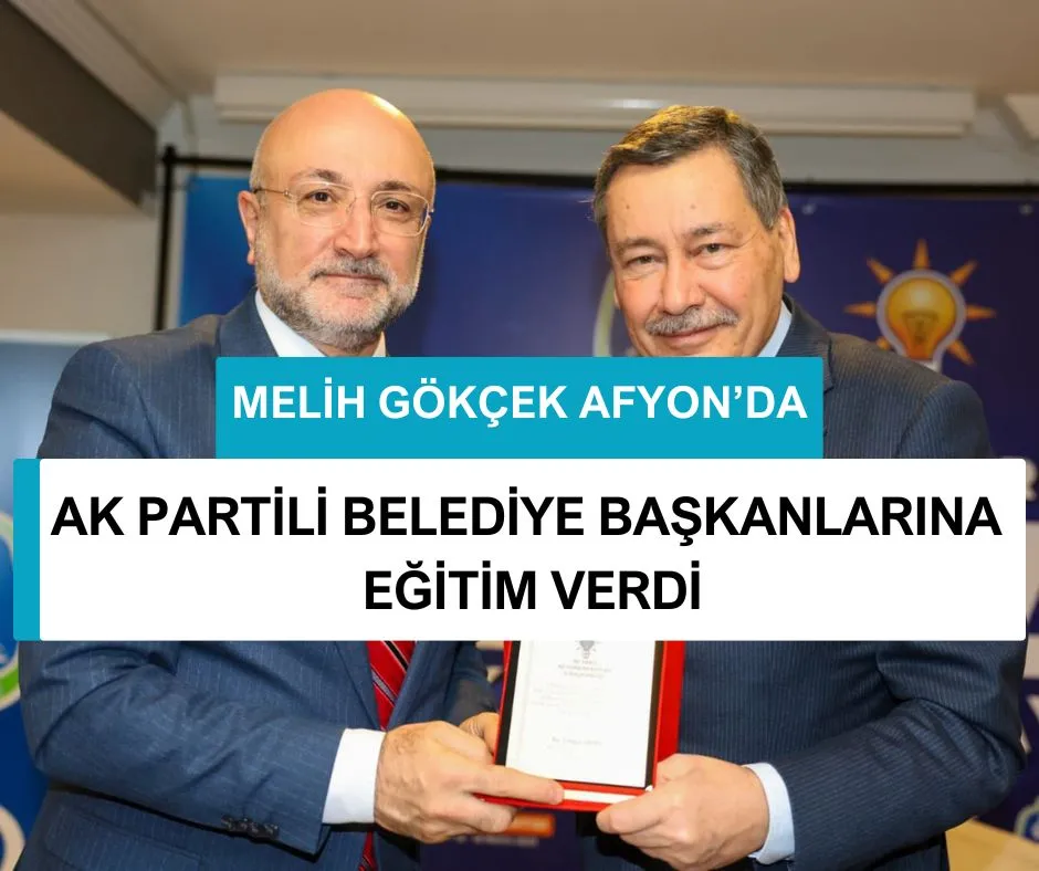 MELİH GÖKÇEK AFYON’DA AK PARTİLİ BELEDİYE BAŞKANLARINA EĞİTİM VERDİ