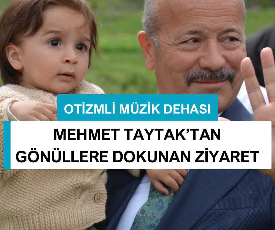 MEHMET TAYTAK’TAN GÖNÜLLERE DOKUNAN ZİYARET