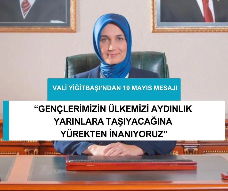 VALİ YİĞİTBAŞI: “GENÇLERİMİZİN ÜLKEMİZİ AYDINLIK YARINLARA TAŞIYACAĞINA YÜREKTEN İNANIYORUZ”