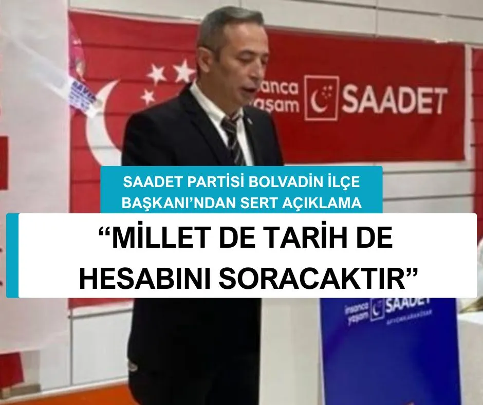 SAADET PARTİSİ BOLVADİN İLÇE BAŞKANI’NDAN SERT AÇIKLAMA