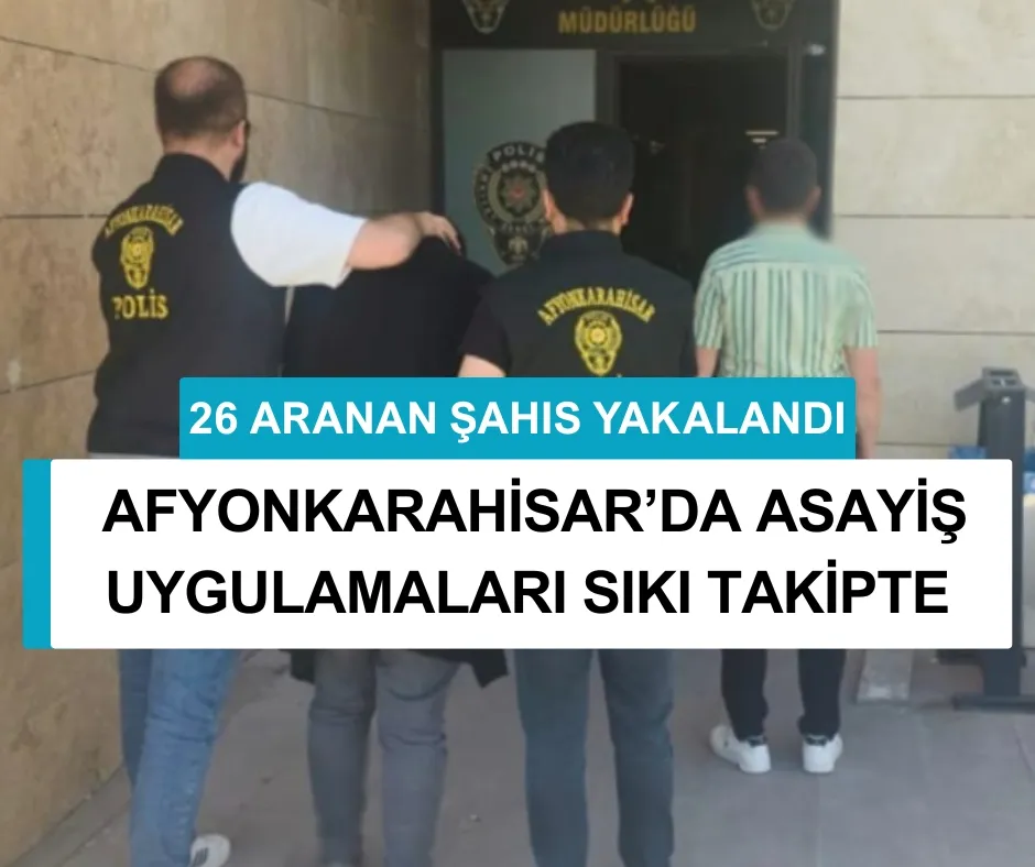 AFYONKARAHİSAR’DA 26 ARANAN ŞAHIS YAKALANDI