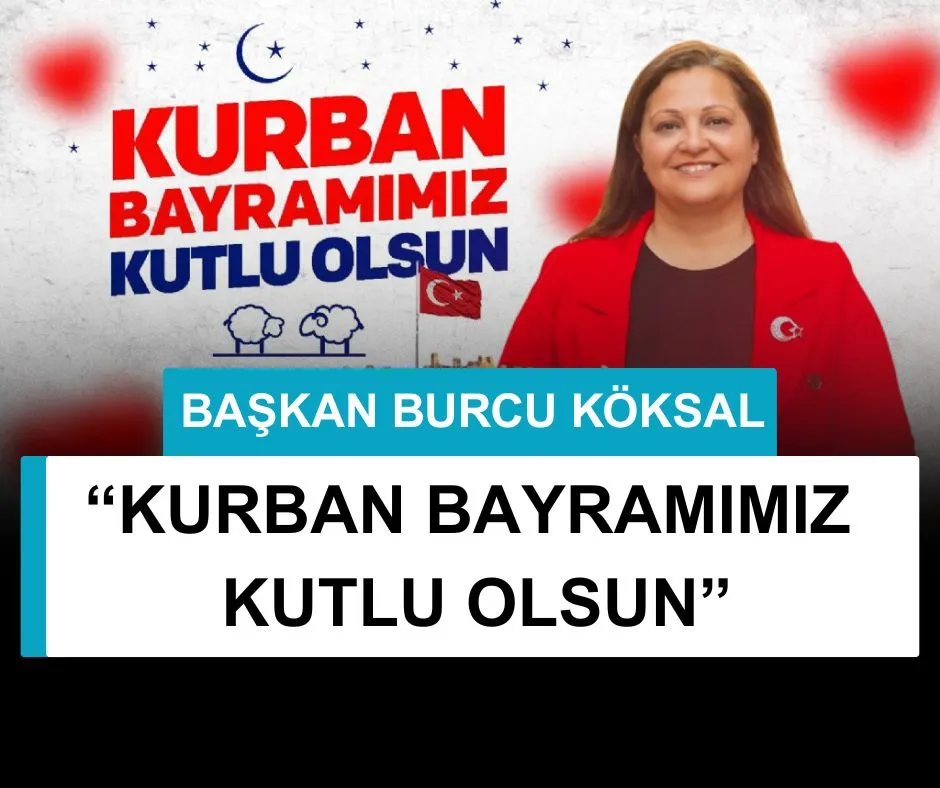 BAŞKAN BURCU KÖKSAL’DAN KURBAN BAYRAMI MESAJI