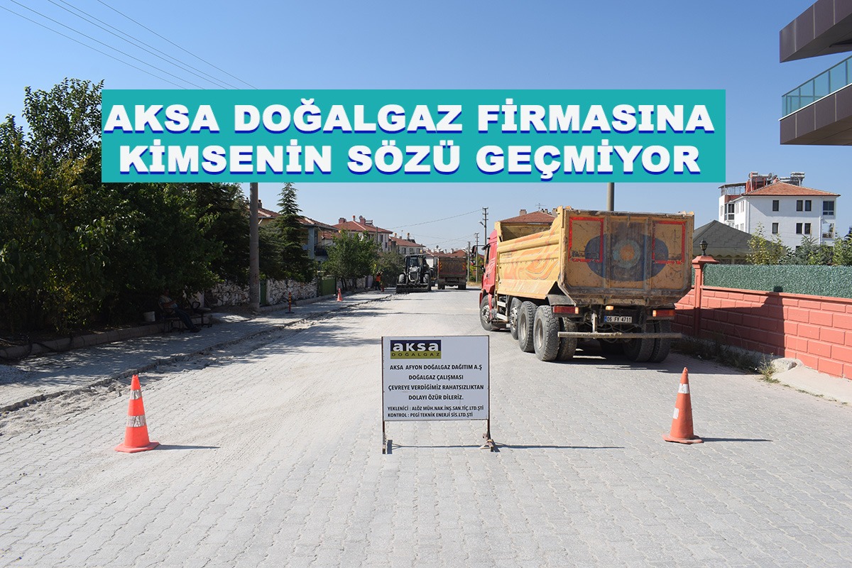 AKSA DOĞALGAZ ŞİRKETİNE KİMSENİN SÖZÜ GEÇMİYOR