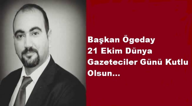 Başkan Ögeday Gazeteciler Gününü Kutladı