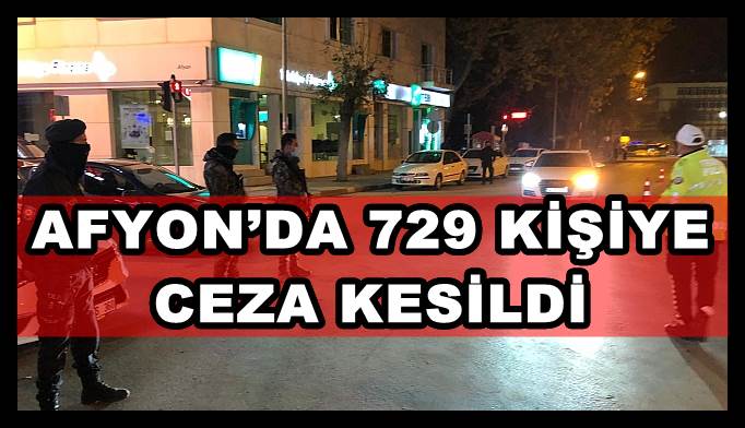 AFYON?DA 729 KİŞİYE CEZA KESİLDİ