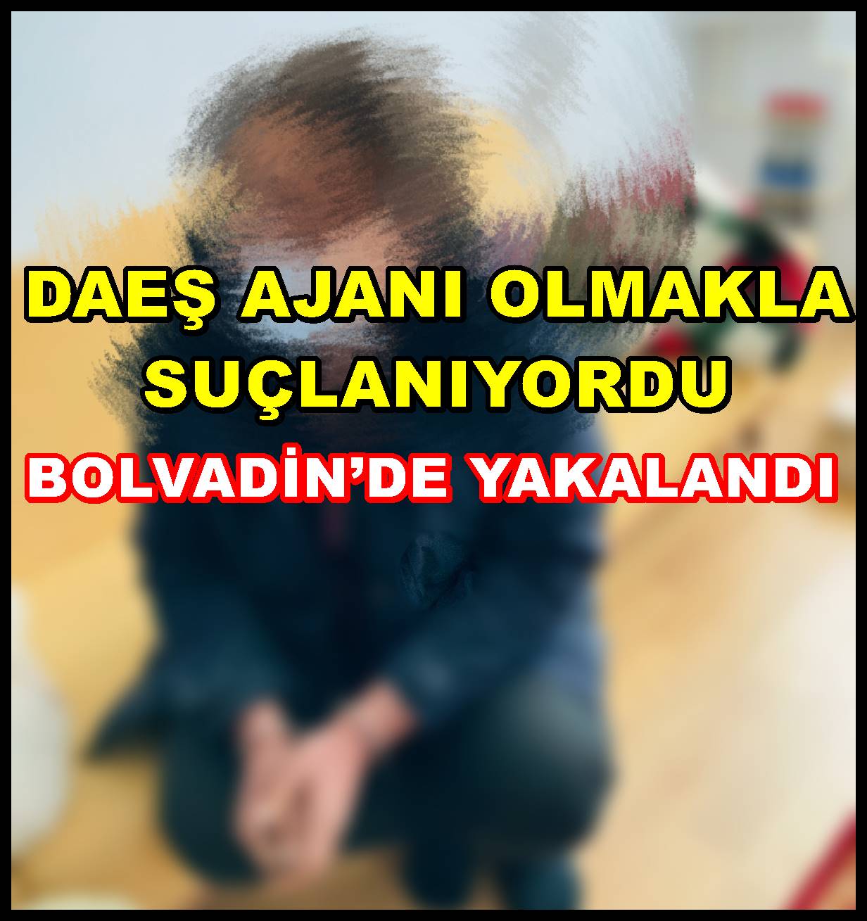 DAEŞ AJANI OLMAKLA SUÇLANIYORDU BOLVADİN?DE YAKALANDI