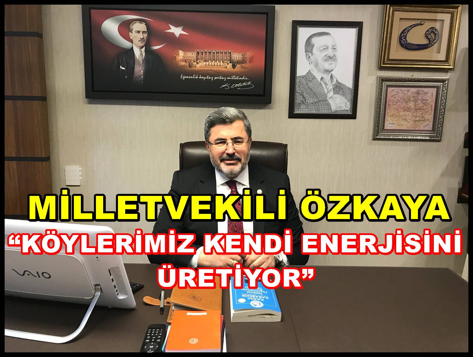 ÖZKAYA; ?KÖYLERİMİZ KENDİ ENERJİSİNİ ÜRETİYOR?