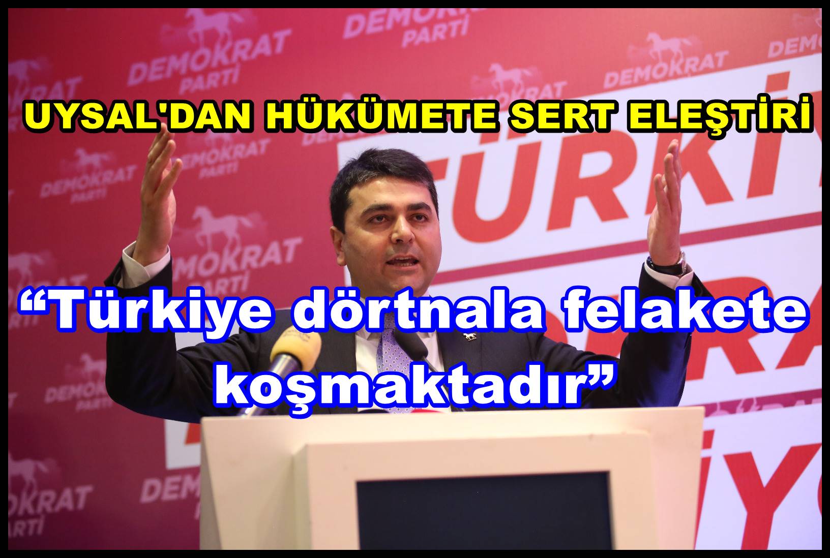 UYSAL`DAN HÜKÜMETE SERT ELEŞTİRİ