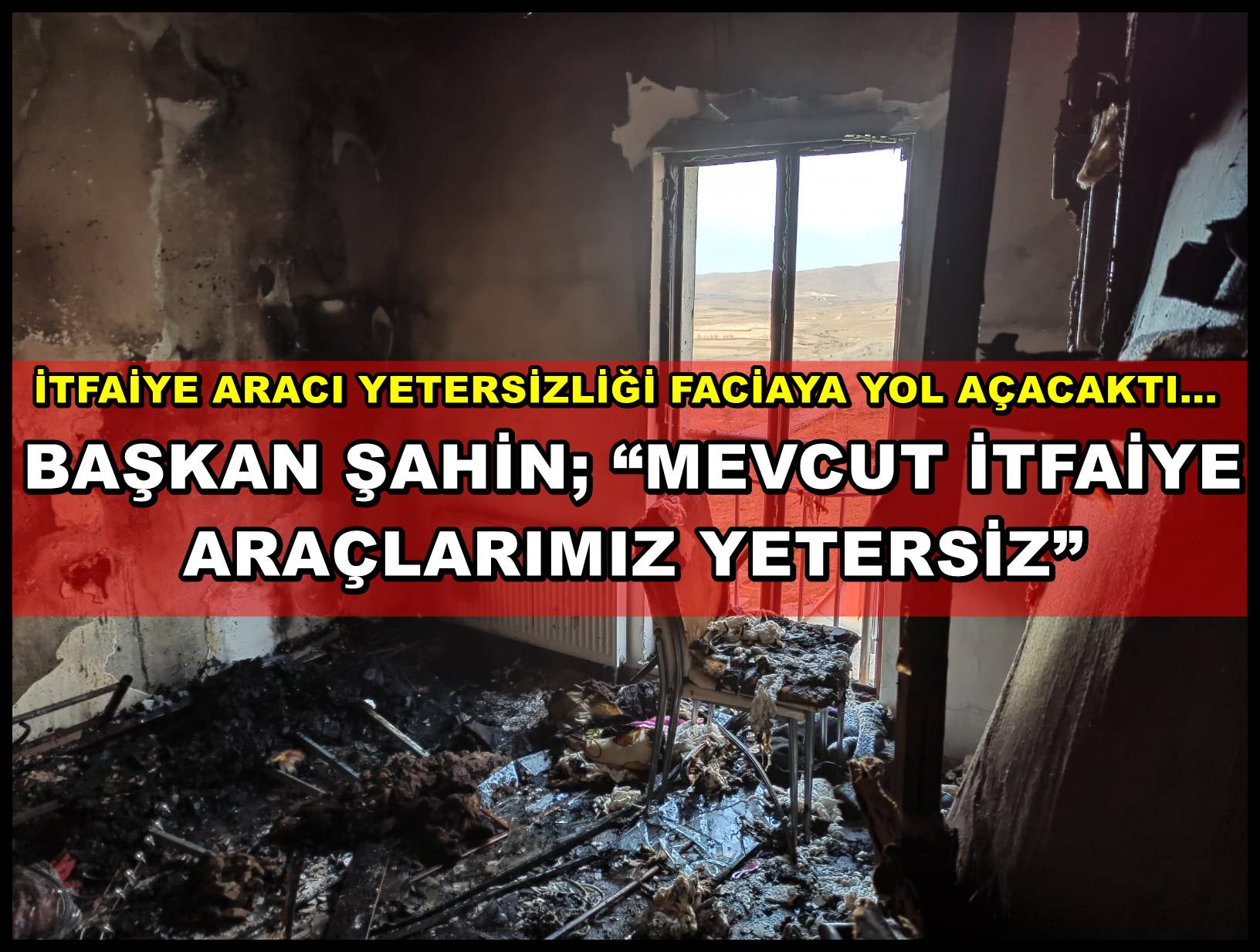 BAŞKAN ŞAHİN; ?MEVCUT İTFAİYE ARAÇLARIMIZ YETERSİZ?