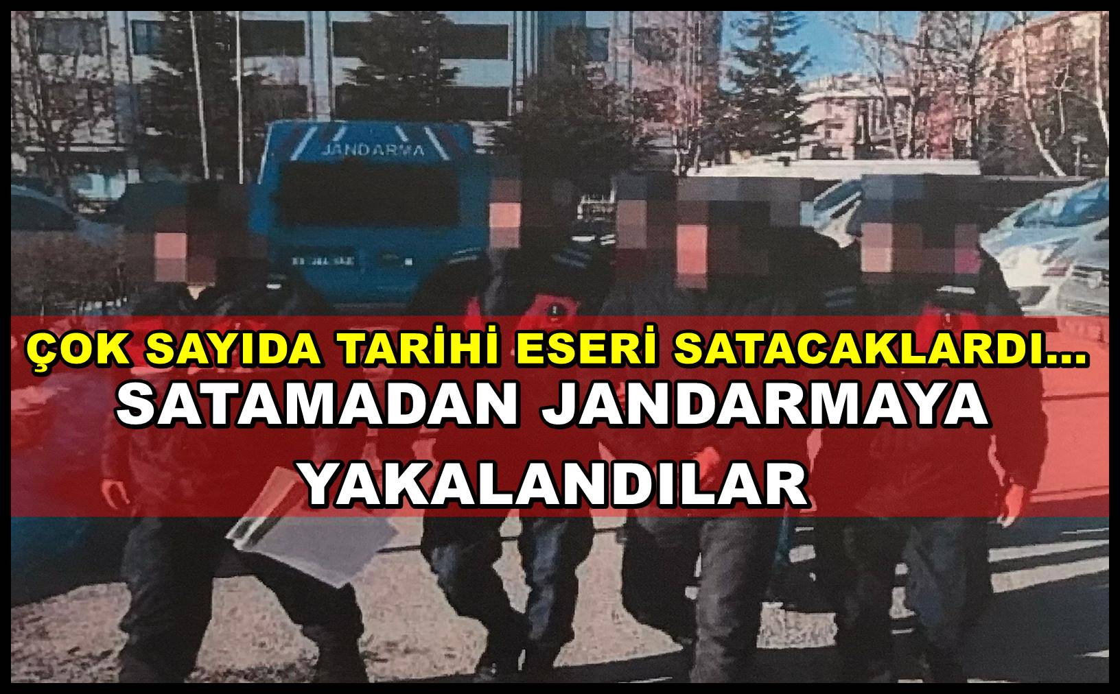 ÇOK SAYIDA TARİHİ ESERİ SATACAKLARDI, SATAMADAN JANDARMAYA YAKALANDILAR