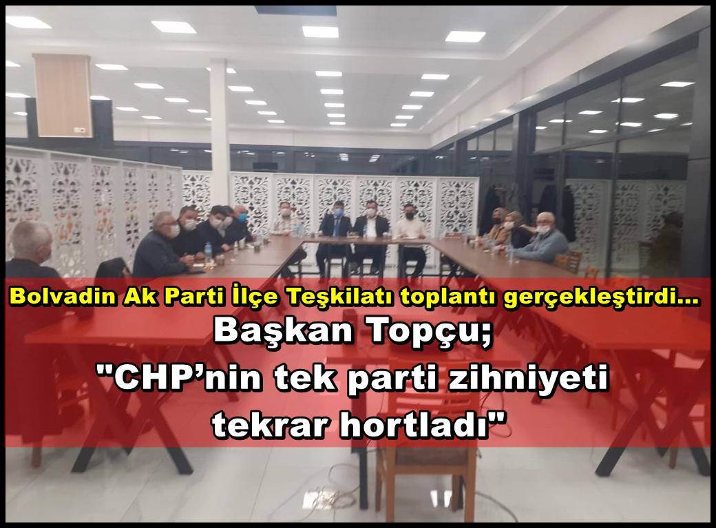 Başkan Topçu: ??CHP?nin tek parti zihniyeti tekrar hortladı??