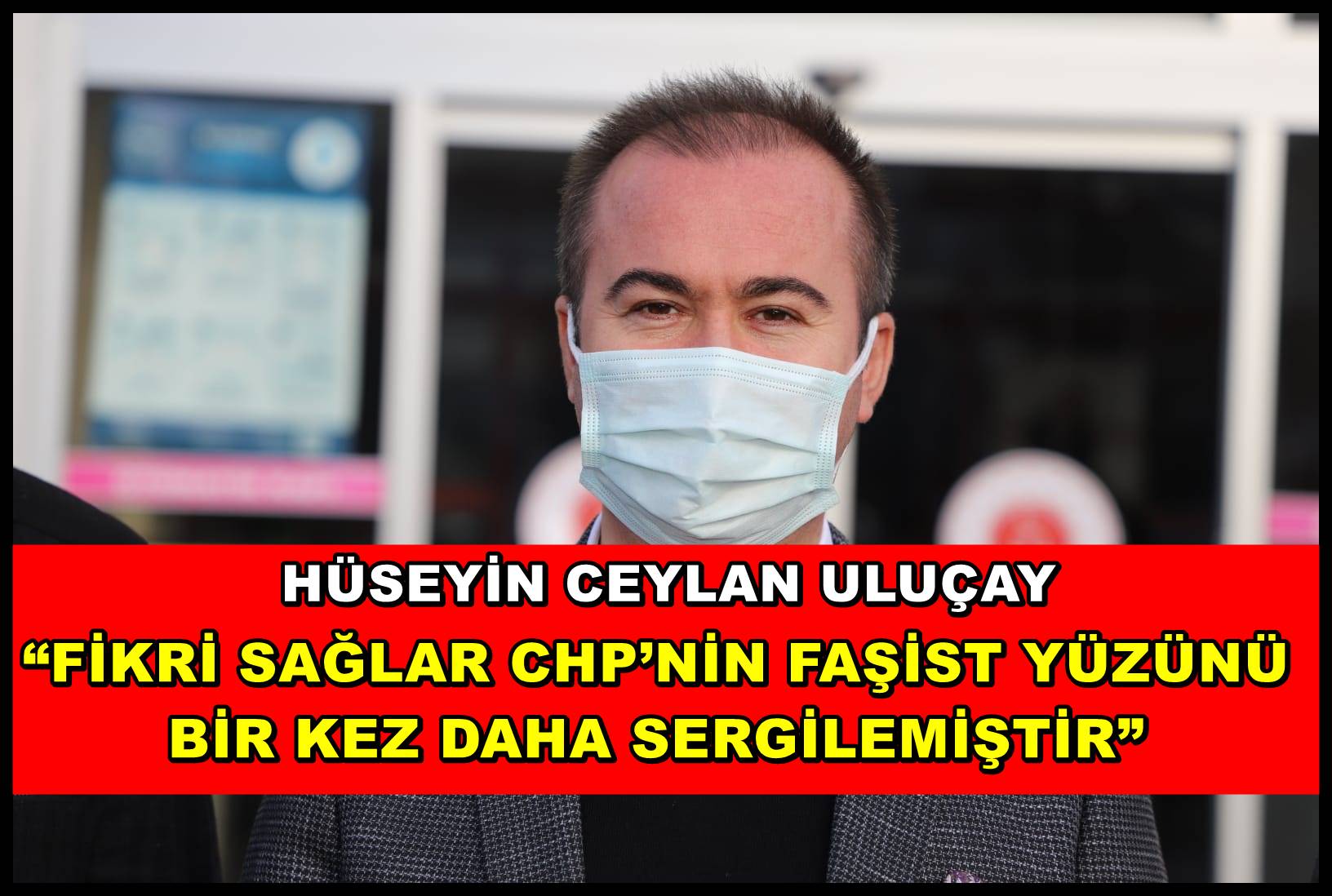 ?FİKRİ SAĞLAR CHP?NİN FAŞİST YÜZÜNÜ BİR KEZ DAHA SERGİLEMİŞTİR?