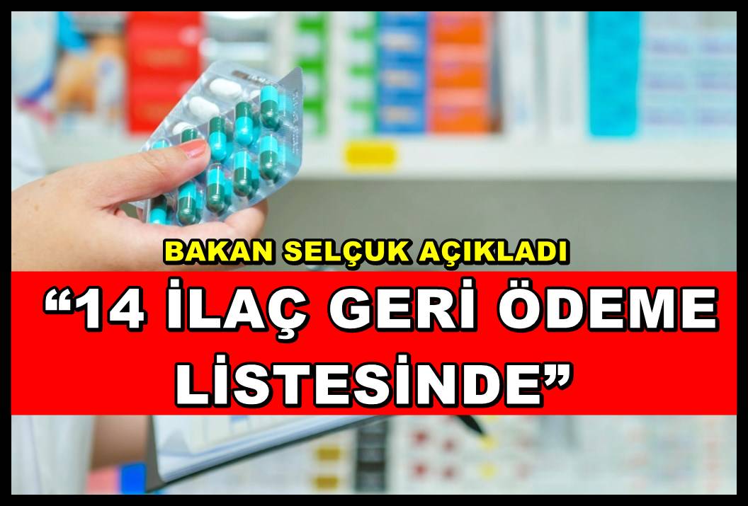 BAKAN SELÇUK AÇIKLADI; ?14 İLAÇ GERİ ÖDEME LİSTESİNDE?