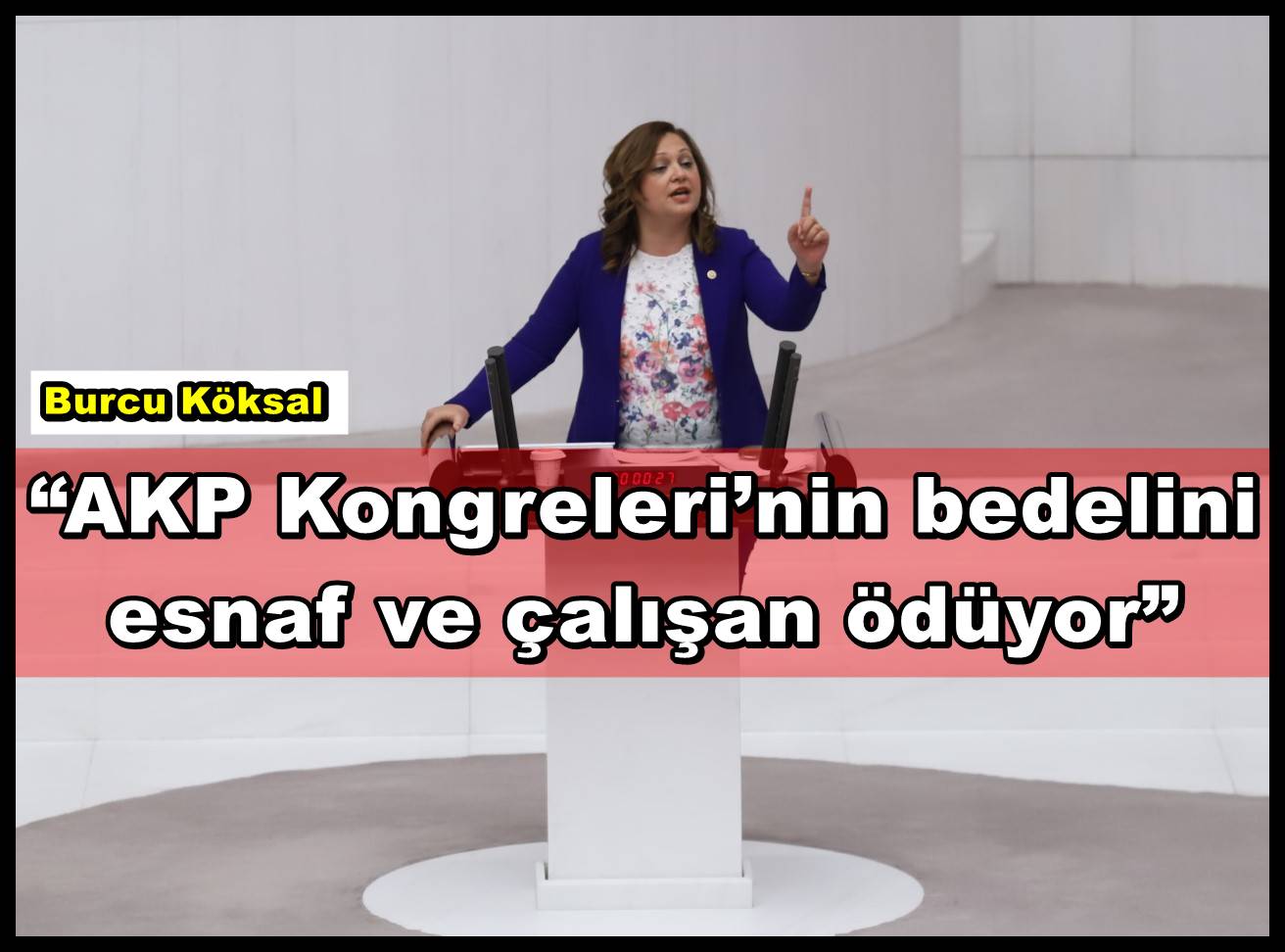 Burcu Köksal; ?AKP Kongreleri?nin bedelini esnaf ve çalışan ödüyor?