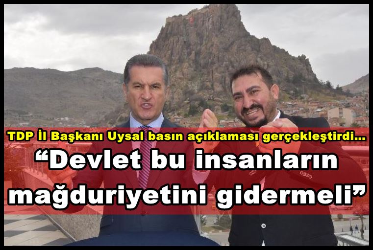 Uysal; ?Devlet bu insanların mağduriyetini gidermeli?